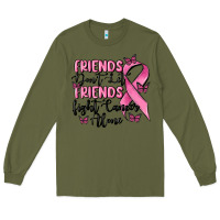 Army Green friends dont let friends fight cancer alone Long Sleeve Tee - MaliasSmallBusiness