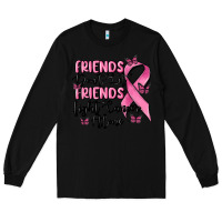 Black friends dont let friends fight cancer alone Long Sleeve Tee - MaliasSmallBusiness