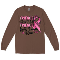 Chestnut friends dont let friends fight cancer alone Long Sleeve Tee - MaliasSmallBusiness