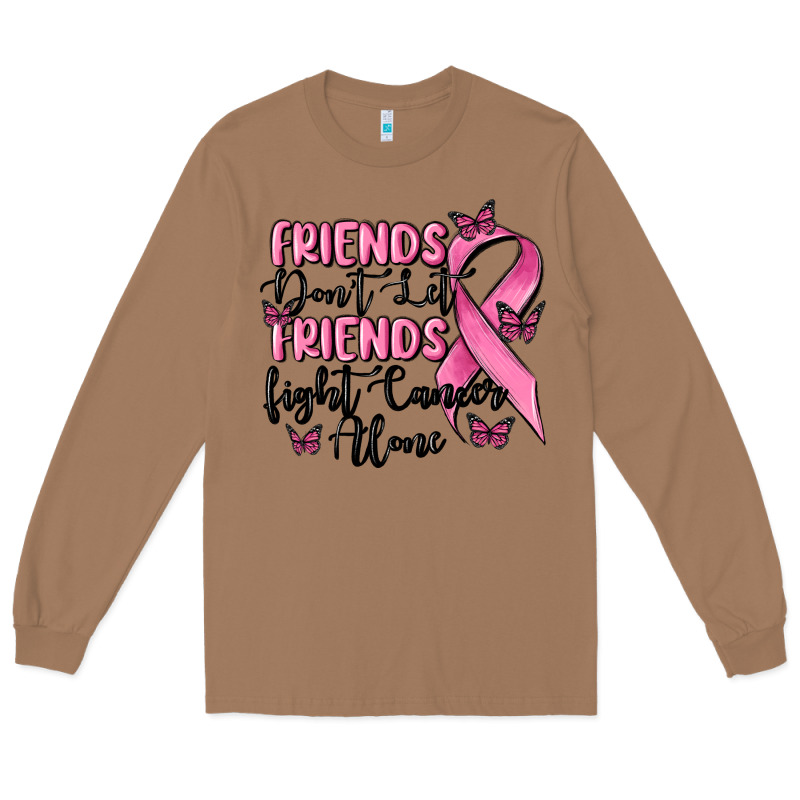 Friends Dont Let Friends Fight Cancer Alone Long Sleeve Tee by MaliasSmallBusiness | Teevron