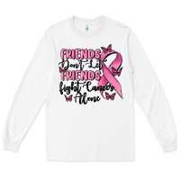 White friends dont let friends fight cancer alone Long Sleeve Tee - MaliasSmallBusiness