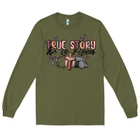 Army Green true story he is risen Long Sleeve Tee - MaliasSmallBusiness