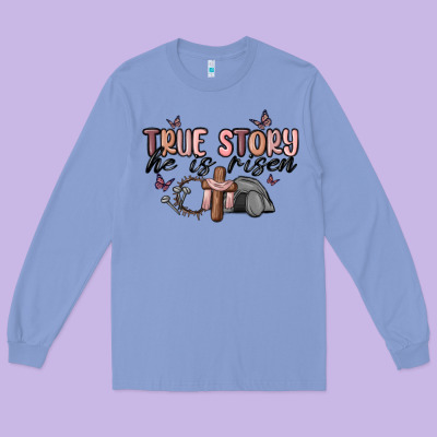 True Story He Is Risen Long Sleeve Tee Designed By Maliassmallbusiness