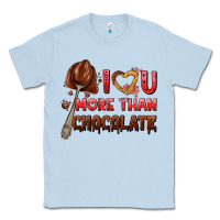 Dusty Blue i love you more than chocolate Classic Tee - AdoDesignShop