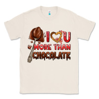 Natural i love you more than chocolate Classic Tee - AdoDesignShop