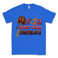 True Royal i love you more than chocolate Classic Tee - AdoDesignShop
