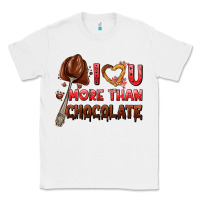 White i love you more than chocolate Classic Tee - AdoDesignShop