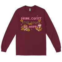 Burgundy drink coffee read books be happy Long Sleeve Tee - MaliasSmallBusiness