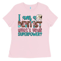 Bubblegum Pink i am a dentist what's your superpower Ladies Tee - JahusDesignShop