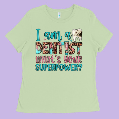 I Am A Dentist What's Your Superpower Ladies Tee Designed By Jahusdesignshop
