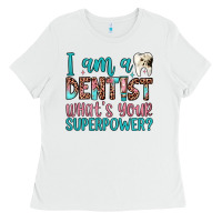 White i am a dentist what's your superpower Ladies Tee - JahusDesignShop