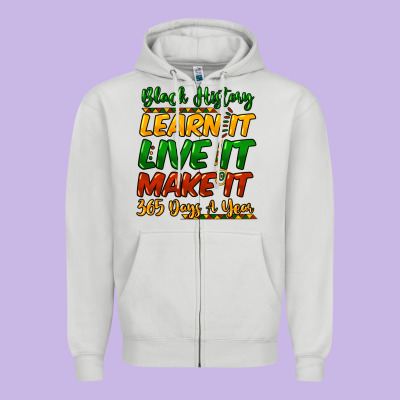 Black History Learn It Live It Make It 365 Days A Zipper Hoodie Designed By Nancycooperartshop