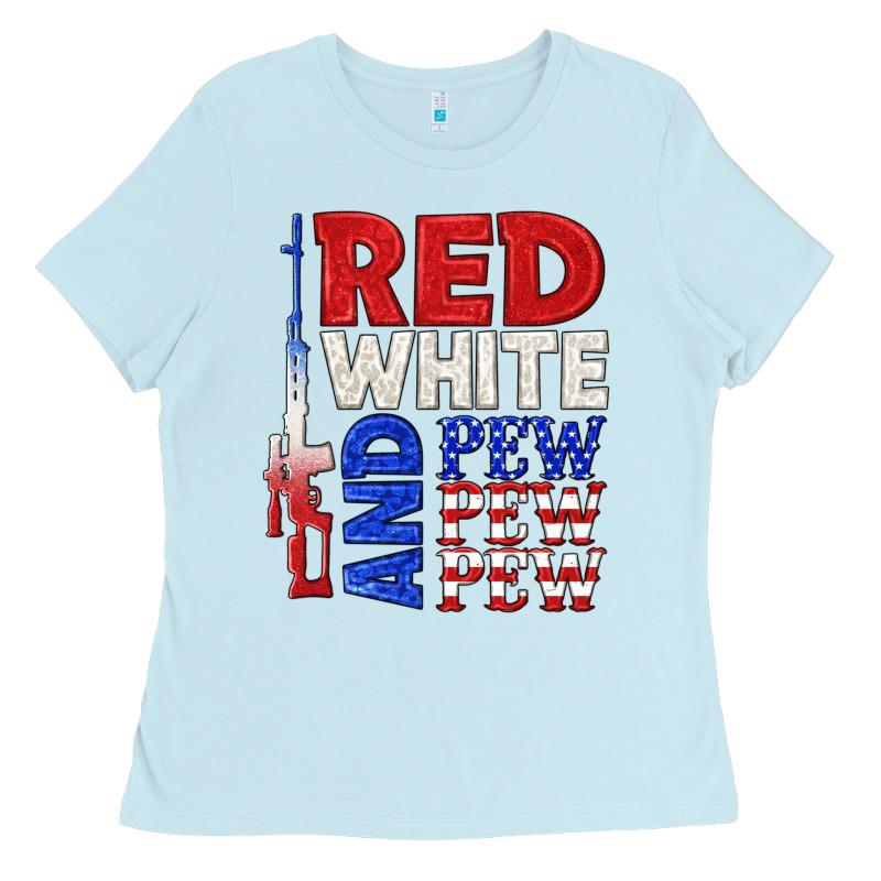 Red White And Pew Pew Pew Ladies Tee by texasbilliewilder | Teevron