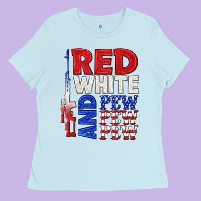 Red White And Pew Pew Pew Ladies Tee Designed By Texasbilliewilder