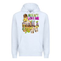 White He Don't Love Me Like Tequila Does Premium Hoodie - texasbilliewilder