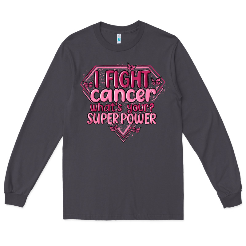 I Fight Cancer Whats Your Super Power Long Sleeve Tee by MaliasSmallBusiness | Teevron