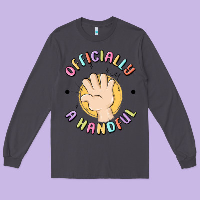 Officially A Handful Long Sleeve Tee Designed By Maliassmallbusiness
