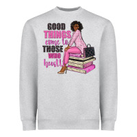Heather Grey good things come to those who hustle Heavyweight Sweatshirt - NancyCooperArtShop