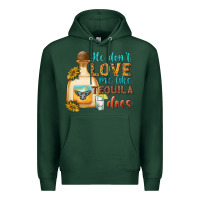 Sports Green He Don't Love Me Like Tequila Does Premium Hoodie - texasbilliewilder
