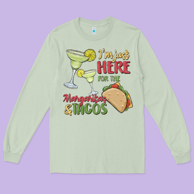 I'm Here For The Margaritas And Tacos Long Sleeve Tee Designed By Maliassmallbusiness