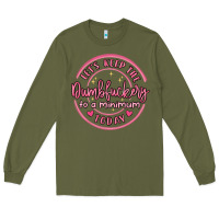 Army Green dumbfuckery to minimum Long Sleeve Tee - MaliasSmallBusiness