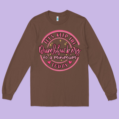 Dumbfuckery To Minimum Long Sleeve Tee Designed By Maliassmallbusiness