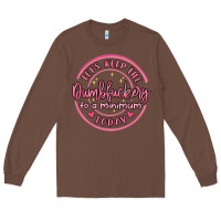 Chestnut dumbfuckery to minimum Long Sleeve Tee - MaliasSmallBusiness
