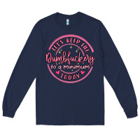 Navy dumbfuckery to minimum Long Sleeve Tee - MaliasSmallBusiness