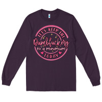 Plum dumbfuckery to minimum Long Sleeve Tee - MaliasSmallBusiness
