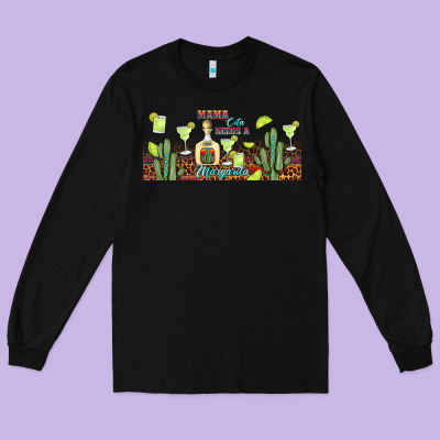 Mama Cita Needs A Margarita Long Sleeve Tee Designed By Jahusdesignshop