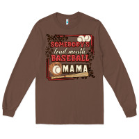 Chestnut somebody's loud mouth baseball mama Long Sleeve Tee - MaliasSmallBusiness