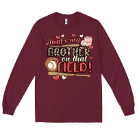 Burgundy that's my brother on that field  baseball Long Sleeve Tee - MaliasSmallBusiness