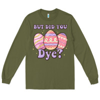 Army Green but did you dye Long Sleeve Tee - MaliasSmallBusiness
