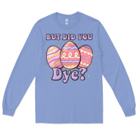 Colony Blue but did you dye Long Sleeve Tee - MaliasSmallBusiness