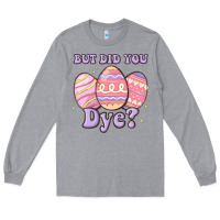 Heather Grey but did you dye Long Sleeve Tee - MaliasSmallBusiness