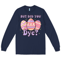 Navy but did you dye Long Sleeve Tee - MaliasSmallBusiness