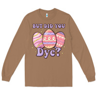 Toasted Coconut but did you dye Long Sleeve Tee - MaliasSmallBusiness