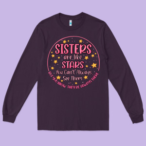 Sisters Are Like Stars You Can't Always See Them Long Sleeve Tee Designed By Maliassmallbusiness