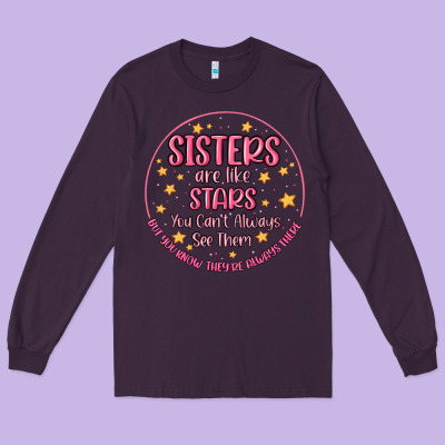 Sisters Are Like Stars You Can't Always See Them Long Sleeve Tee Designed By Maliassmallbusiness