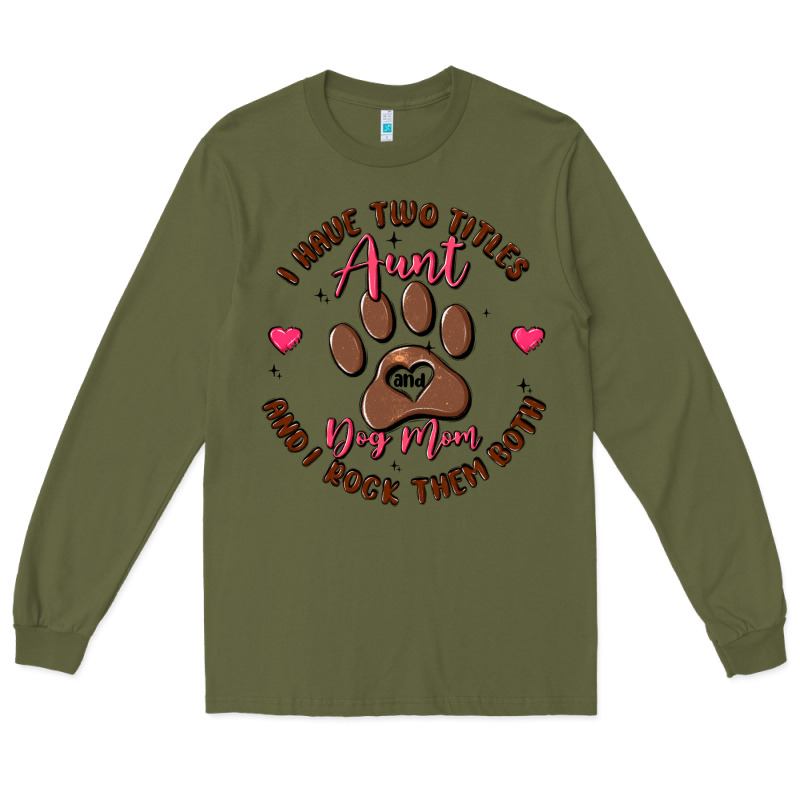 I Have Two Titles Aunt And Dog Mom Long Sleeve Tee by MaliasSmallBusiness | Teevron