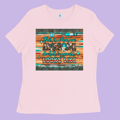 This Is What An Awesome Dental Hygienist Looks Like Ladies Tee Designed By Jahusdesignshop