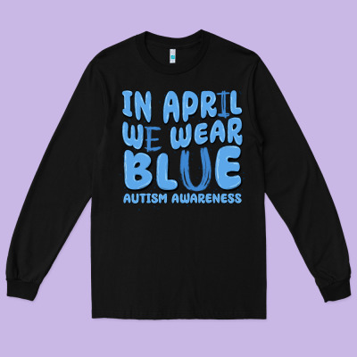 In April We Wear Blue Autism Awareness Long Sleeve Tee Designed By Maliassmallbusiness