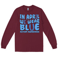Burgundy in april we wear blue autism awareness Long Sleeve Tee - MaliasSmallBusiness