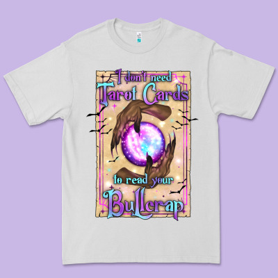 I Don't Need Tarot Cards To Read Your Bullcrap Premium Tee Designed By Texasbilliewilder