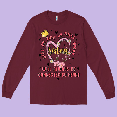 Side By Side Or Miles Apart Sisters Will Always Be Connected By Heart Long Sleeve Tee Designed By Maliassmallbusiness