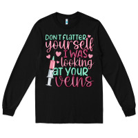 Black don't flatter yourself i was looking at your veins Long Sleeve Tee - MaliasSmallBusiness