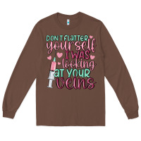 Chestnut don't flatter yourself i was looking at your veins Long Sleeve Tee - MaliasSmallBusiness