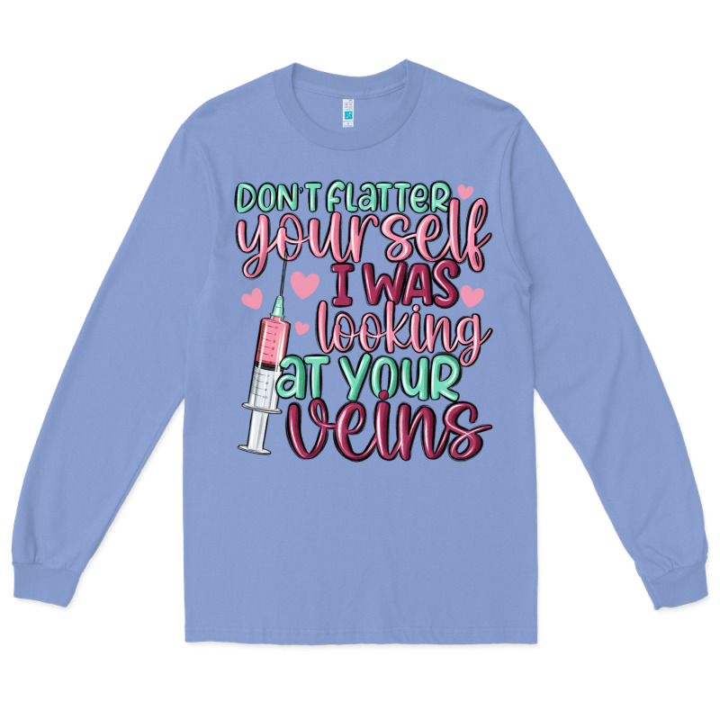 Don't Flatter Yourself I Was Looking At Your Veins Long Sleeve Tee by MaliasSmallBusiness | Teevron