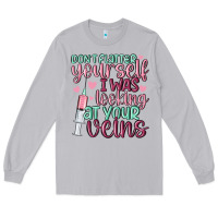 Moon Dust don't flatter yourself i was looking at your veins Long Sleeve Tee - MaliasSmallBusiness