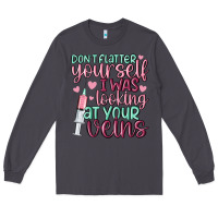 Smoke don't flatter yourself i was looking at your veins Long Sleeve Tee - MaliasSmallBusiness